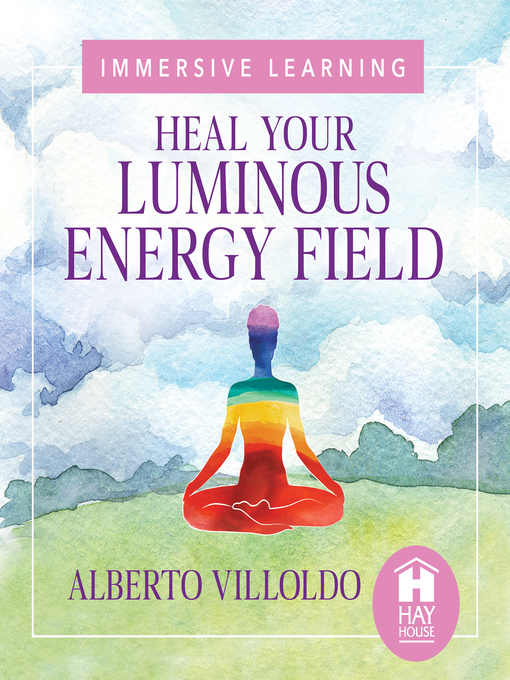 Title details for Heal Your Luminous Energy Field by Dr. Alberto Villoldo - Available
